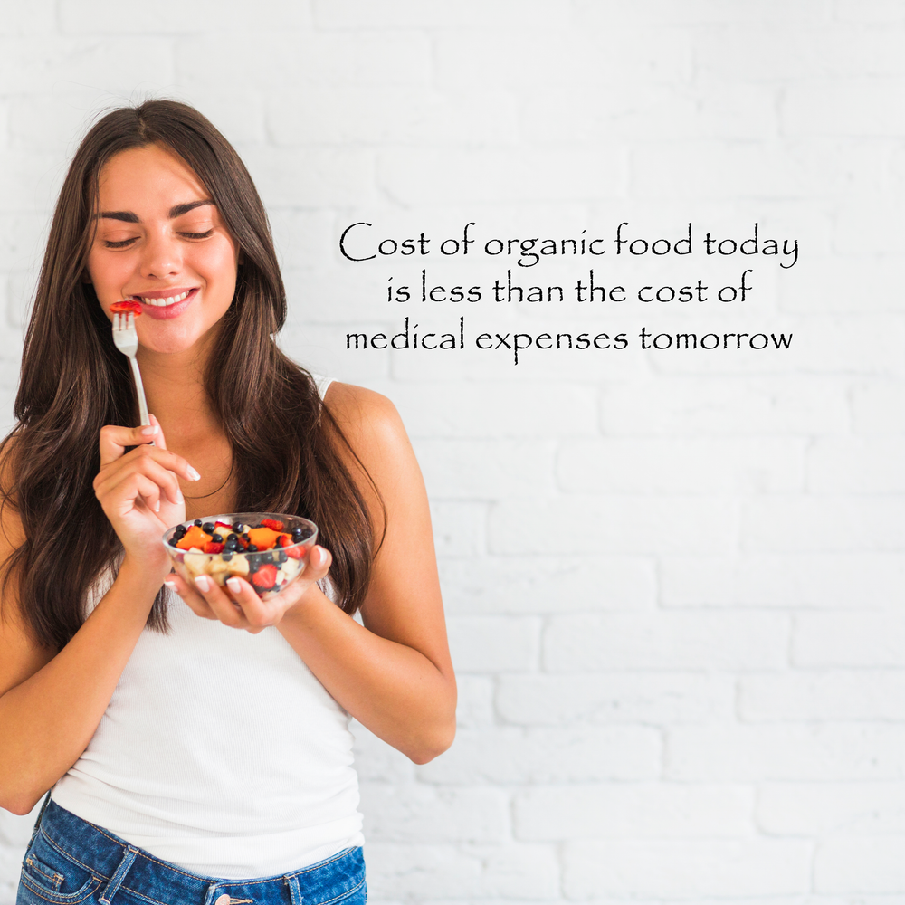 Cost of organic food today is less than the cost of medical expenses tomorrow